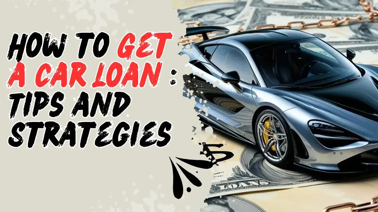 Step-by-Step Guide to Getting a Car Loan: Tips You Need